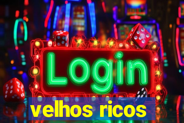 velhos ricos